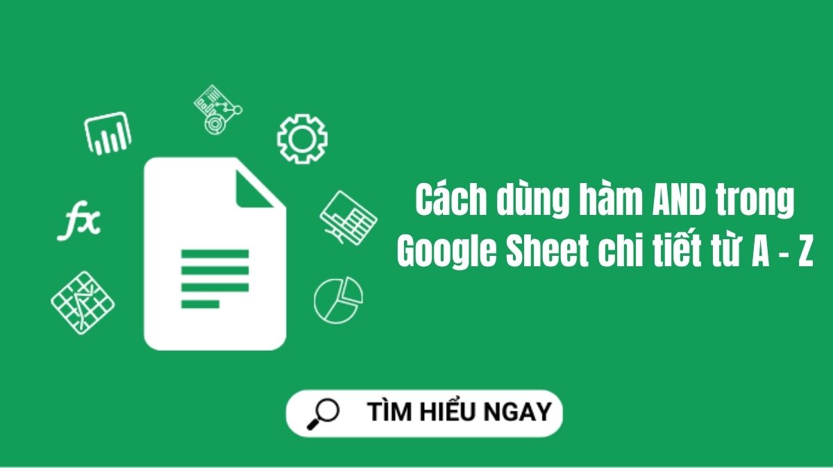 Cách dùng hàm AND trong Google Sheet chi tiết từ A - Z